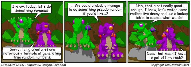 comic with the lines 'lets do something random' 'Sorry, living creatures are notoriously terrible at generating true random numbers.'